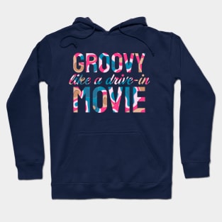 Groovy Like A Drive-In Movie Hoodie